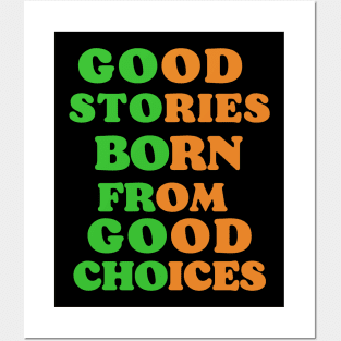 good stories born from good choices Posters and Art